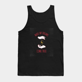 MAKE MY DREAMS COME TRUE Tank Top